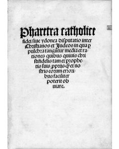 Anonymous. Pharetra Catholice fidei sive y donea disputatio inter Christianos et Judeos...[“Catholic Quiver....in the Dispute between Christians and Jews’] 