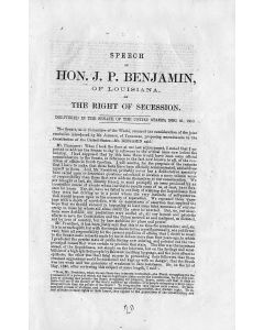 Benjamin, Judah P. The Right of Secession. Speech of Hon. J.P. Benjamin of La. Delivered in (the) Senate of the United States on December 31st, 1860