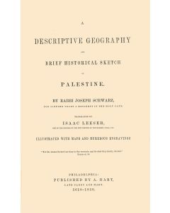 Schwarz, Joseph. A Descriptive Geography and Brief Historical Sketch of Palestine. Translated by Isaac Leeser. Illustrated With Maps and Numerous Engravings.