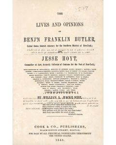 Mackenzie, William L. The Lives and Opinions of Benj[ami]n Franklin Butler, United States District Attorney for the Southern District of New York; and Jesse Hoyt, Counsellor at Law, formerly Collector of Customs for the Port of New York