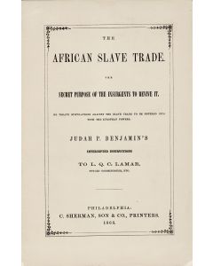 The African Slave Trade: The Secret Purpose of the Insurgents to Revive It. No Treaty Stipulations Against the Slave Trade to Be Entered into with the European Powers. Judah P. Benjamin’s Intercepted Instructions to L.Q.C. Lamar