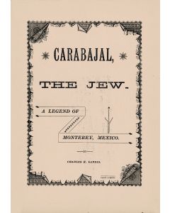 Landis, Charles K[line]. Carabajal, the Jew. A Legend of Monterey, Mexico.