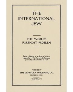 (FORD, HENRY, Ed.) Vol. I: The International Jew: The World’s Foremost Problem. * Vol. II: Jewish Activities in the United States. * Vol. III: Jewish Influences in American Life. * Vol. IV: Aspects of Jewish Power in the United States