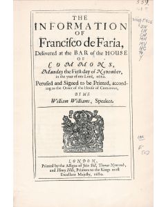 The Information of Francisco de Faria, Delivered at the Bar of the House of Commons, Munday the First Day of November, 1680.