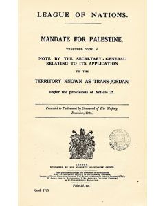 League of Nations. Mandate for Palestine, Together with a Note by the Secretary-General Relating to its Application to the Territory Known as Trans-Jordan, Under the Provisions of Article 25. Presented to Parliament by Command of His Majesty