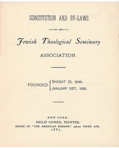 Constitution and By-Laws of the Jewish Theological Seminary Association. Founded Shebat 25, 5646. January 31st, 1886