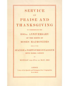 Service of Praise and Thanksgiving to Commemorate the 800th Anniversary of the Birth of Moses Maimonides. Held at the Spanish & Portuguese Synagogue, Bevis Marks, London on Monday, the 27th of May, 1935