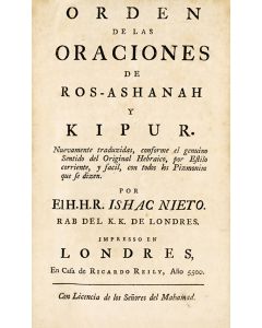 (LITURGY). Orden de las Oraciones de Ros-Ashanah y Kippur [Prayer-Book for New Year and Day of Atonement]. Translated into Spanish by Isaac Nieto, Rab of K[ahal] K[adosh] of London
