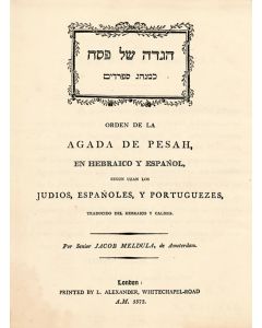 Hagadah shel Pesach ke-Minhag Sepharadim. Orden de la Agada de Pesah. Prepared for Spanish & Portuguese Jews by Jacob Meldula of Amsterdam.