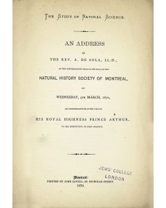 Abraham de Sola. The Study of Natural Science. An Adddress… at the Conversazione Held in the Hall of the Natural History Society of Montreal, on Wednesday, 9th March and Commemorative of the Visit of His Royal Highness Prince Arthur.