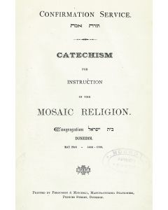 Confirmation Service [Torath Emeth]. Catechism for Instrucation in the Mosaic Religion. Congregation [Beth Yisrael], Dunedin. May 23rd, 5646.