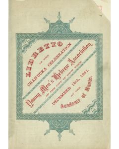 Libretto of the Chanucka Celebration of the Young Men’s Hebrew Association of the City of New York. December 15th, 1881.