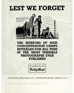 Lest We Forget: The Horrors of Nazi Concentration Camps Revealed for All Time in the Most Terrible Photographs Ever Published.