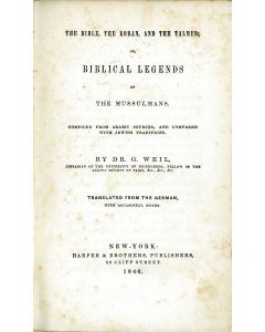 G(ustav) Weil. The Bible, the Koran and the Talmud; or, Biblical Legends of the Mussulmans. Compiled from Arabic Sources and Compared with Jewish Traditions.