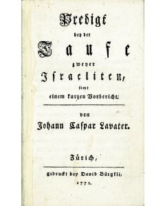 Two printed pamphlets:* Form und Glaubensfragen bey der Taufe zweyer Juden zu Zürich. pp. 20.* Predigt bey der Taufe zweyer Israeliten, samt einem kurzen Vorbericht. pp. 80, (1).