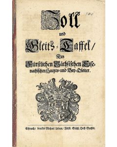 Zoll und Gleits-Taffel des Fuerstlichen Saechsischen Eisenachischen Haupts- und Bey-Gleiter.