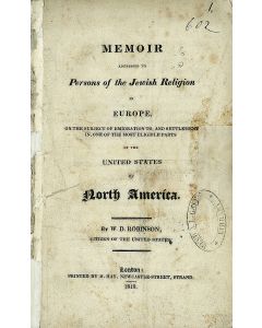 William Davis Robinson. Memoir Addressed to Persons of the Jewish Religion in Europe on the Subject of Emigration to and Settlement in, One of the Most Eligible Parts of the United States of North America.