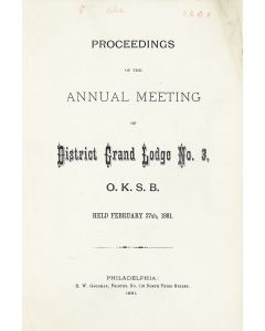Proceedings of the Annual Meeting of District Grand Lodge No. 3, O. K. S. B. Held February 27th 1881.