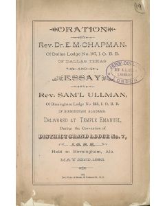 Oration by Rev. Dr. E.M. Chapman… of Dallas, Texas and Essay by Rev. Sam’l Ullman… of Birmingham, Alabama Delivered at Temple Emanuel during the Convention of District Grand Lodge No. 7. Held in Birmingham, Ala. May 22nd, 1892.
