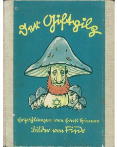 Ernst Heimer. Der Giftpilz. Ein Stürmerbuch für Jung und Alt [“The Poisonous Toadstool: A Book for Young and Old.”]
