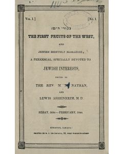 Bikurei HaYam: The First Fruits of the West, and Jewish Monthly Magazine; A Periodical, Specially Devoted to Jewish Interests, Edited by the Rev. M.N. Nathan, and Lewis Ashenheim. Volume I, Number 1-9/10 [<<all published>> ]
