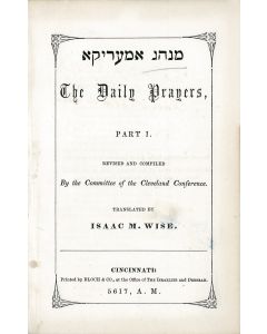 Minhag Amerika. Tephiloth B’nei Yeshurun. The Daily Prayers. Part I. Revised and Compiled by the Committee of the Cleveland Conference. Translated by Isaac M. Wise, along with Wolf Benjamin Rothenheim and Isidor Kalisch.