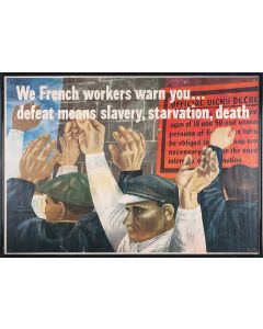 “We French workers warn you… defeat means slavery, starvation, death.” Designed by Ben Shahn. Issued by the Office of War Information (OWI) Poster no. 17.