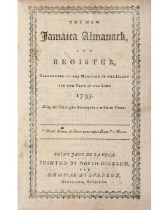 The New Jamaica Almanack and Register, Calculated to the Meridian of the Island for the Year of our Lord 1795.