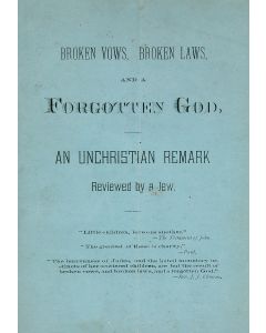 Jacob Voorsanger. Broken Vows, Broken Laws, and a Forgotten God. An Unchristian Remark Reviewed by a Jew.