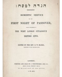 Hagadah LePesach: Domestic Service for the First Night of Passover, Used by the Members of the West London Synagogue of British Jews. Edited by the Rev. D.W. Marks, Minister of the Congregation.