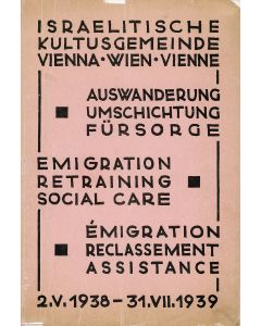 Israelitische Kultusgemeinde Vienna. Emigration, Retraining, Social Care: 2.V.1938 - 31.VII. 1939.
