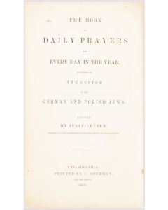 Sidur Divrei Tzadikim. The Book of Daily Prayers for Every Day in the Year. According to the Custom of the German and Polish Jews. Edited by Isaac Leeser.