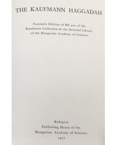 The Kaufmann Haggadah. Facsimile Edition of MS 422 of the Kaufmann Collection in the Oriental Library of the Hungarian Academy of Sciences.