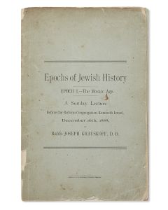 Joseph Krauskopf. Epochs of Jewish History, Epoch I: The Mosaic Age. A Sunday Lecture Before the Reform Congregation of Keneseth Israel. December 16th, 1888. <<* WITH:>> Epoch II: The Prophetic Age. Delivered on December 23rd, 1888.