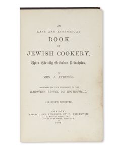 Estella Atrutel. An Easy and Economical Book of Jewish Cookery, Upon Strictly Orthodox Principles. Dedicated to Baroness Lionel de Rothschild.