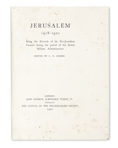 Jerusalem 1918-1920. Being the Records of the Pro-Jerusalem Council during the period of the British Military Administration. Edited by C. R. Ashbee.