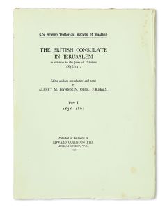 The British Consulate in Jerusalem in Relation to the Jews of Palestine, 1838-1914. Edited with an introduction and notes by Albert M[ontefiore] Hyamson. Part I: 1838-1861. Part II: 1862-1914.