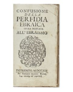 Brunati, Giovanni Antonio. Confusione della Perfidia Ebraica opera dedicata All’ Ebraismo.