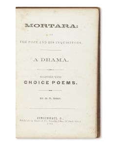 H[erman] M. Moos. Mortara: Or, The Pope and his Inquisitors. A Drama. Together with Choice Poems.