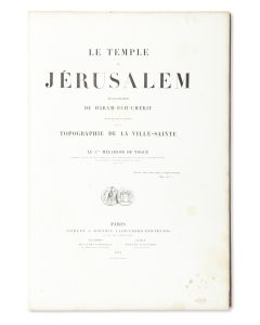 Count Melchior de Vogue. Le Temple de Jerusalem. Monographie du Haram-ech-Chérif suivi d’un Essai sur la Topographie de la Ville Sainte.