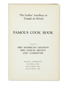 The Ladies’ Auxiliary to Temple de Hirsch. Famous Cook Book. Compiled by Mrs. Sigismund Aronson, Mrs. Samuel Brown and Committee.