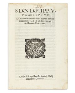 Pius Papa V. Praeceptum De Iudæorum exterminatione ex omni dominio temporali S.R.E. & subditorum, præter Romam & Anconam.