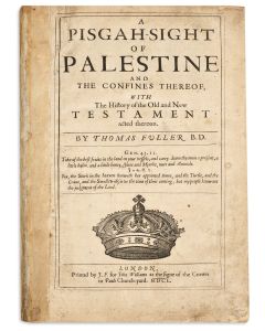 <<FULLER, THOMAS.>> A Pisgah-Sight of Palestine and the Confines Thereof, with the History of the Old and New Testament Acted Thereon.