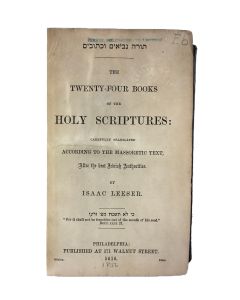 (Bible, English). Torah NeviŐim UŐkethuvim- The Twenty-Four Books of the Holy Sriptures. Carefully Translated According to the Massoratic Text, After the Best Jewish Authorites. By <<ISAAC LEESER.>>