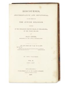 Isaac Leeser. Discourses, Argumentative and Devotional, on the Subject of the Jewish Religion. Delivered at the Synagogue Mikveh Israel, in Philadelphia, in the years 5590-5597.