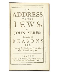 John Xeres. An Address to the Jews …Containing His Reasons for Leaving the Jewish, and Embracing the Christian Religion.