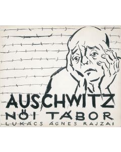 Agnes Rajzai Lukacs. Auschwitz Női Tábor - Auschwitz Women’s Camp. Edited by “Party of Socialist-Zionist (Ichud).”