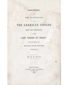 Mordecai Manuel Noah. Discourse on the Evidences of the American Indians Being the Descendants of the Lost Tribes of Israel.