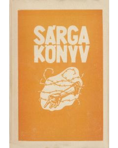 Sarga Konyv. Adatok a Magyar Zsidosag Haborus Szenvedeseibol 1941-1945 [“Yellow Book. Information About the Suffering of the Hungarian Jews During the War.”]