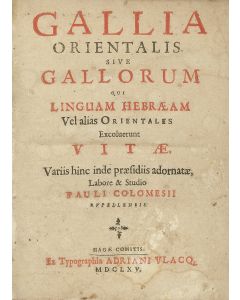 Paul Colomiès. Gallia Orientalis, sive Gallorum qui Linguam Hebraeam vel alias Orientales.